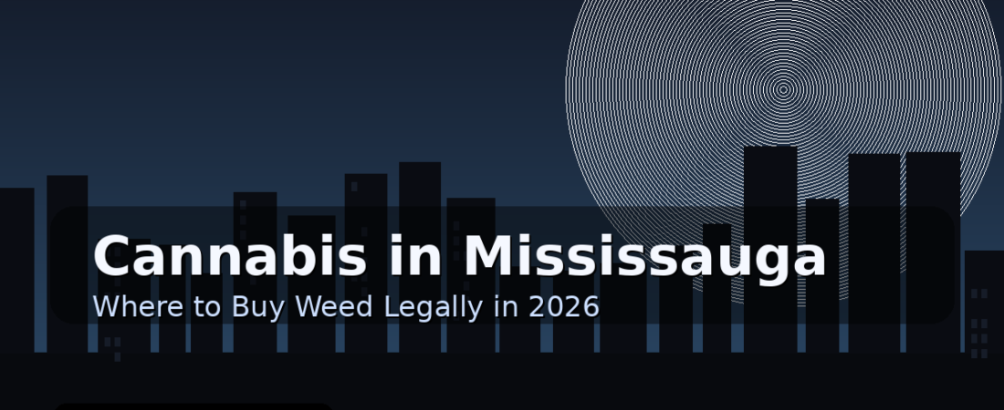 Cannabis in Mississauga: Where to Buy Weed Legally in 2026